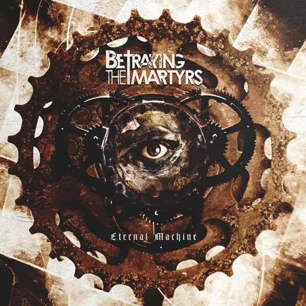 Betraying The Martyrs - Eternal Machine